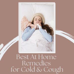 ill woman on bed with text of best at home remedies for cold & cough below